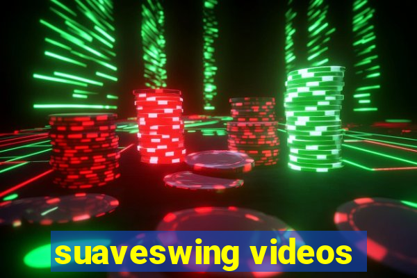 suaveswing videos